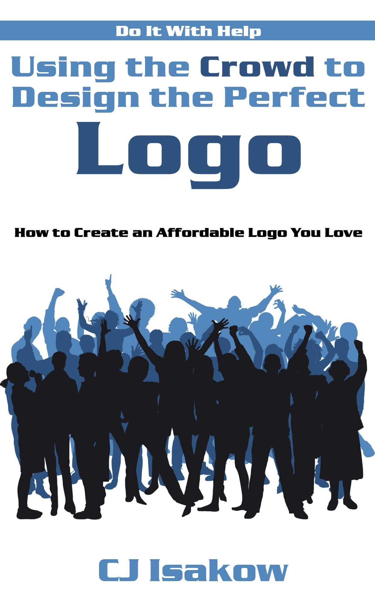 Using the Crowd to Design the Perfect Logo: How to Create an Affordable Logo You Love