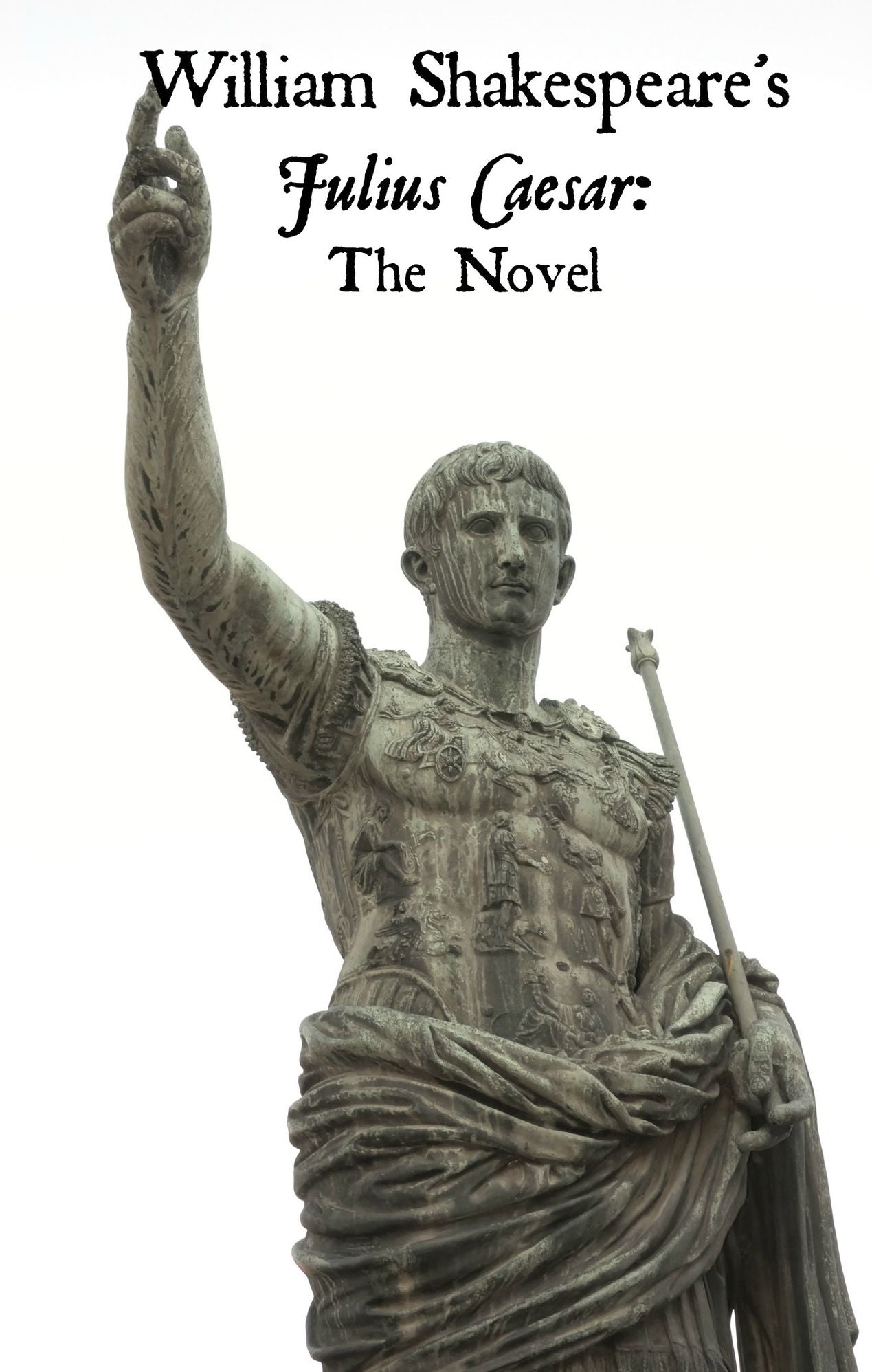 Julius Caesar: The Novel (Shakespeare’s Classic Play Retold As a Novel)