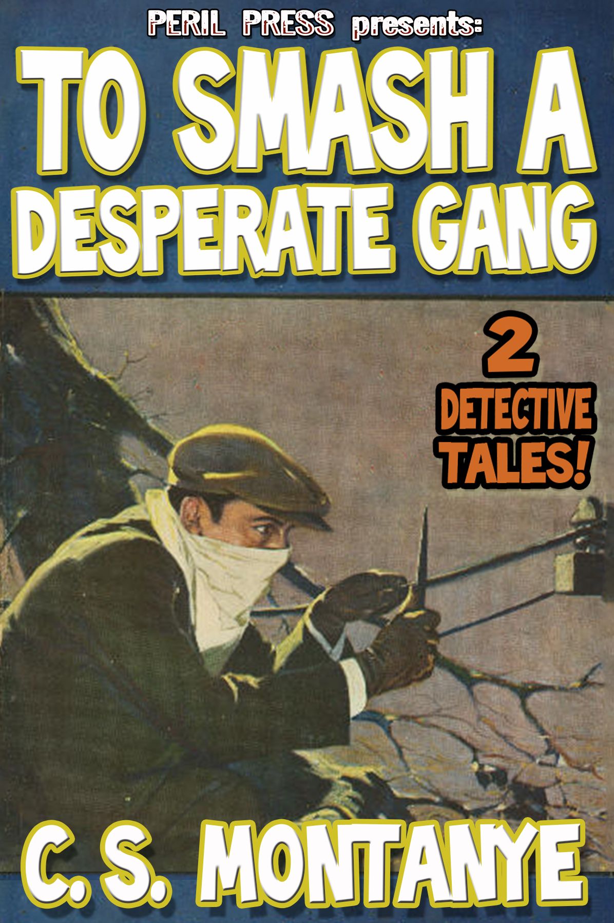 To Smash A Desperate Gang - 2 Detective Tales!