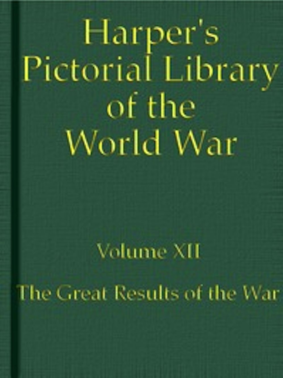 Harper's Pictorial Library of the World War, Volume XII (Illustrated)