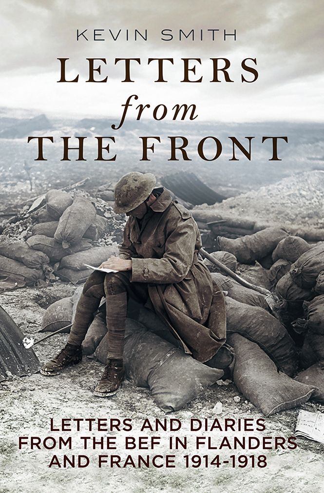 Letters From the Front: Letters and Diaries from the BEF in Flanders and France, 1914-1918