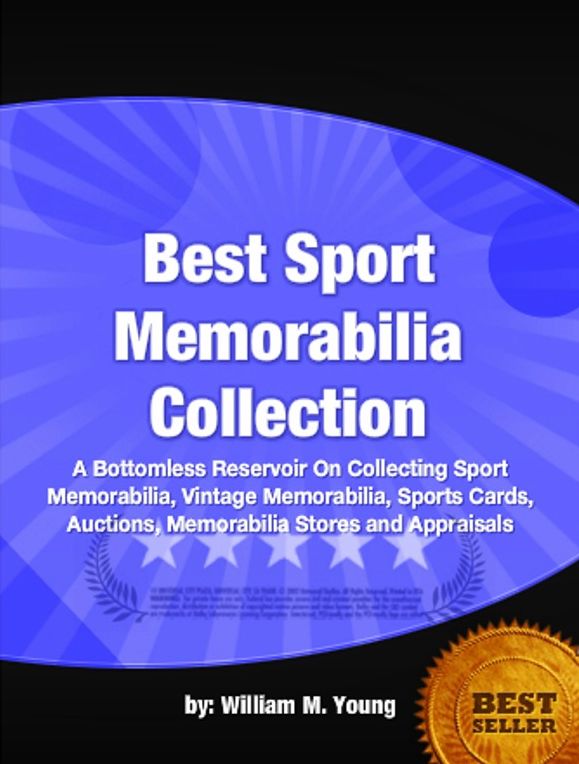 Best Sport Memorabilia Collection-A Bottomless Reservoir On Collecting Sport Memorabilia, Vintage Memorabilia, Sports Cards, Auctions, Memorabilia Stores and Appraisals!