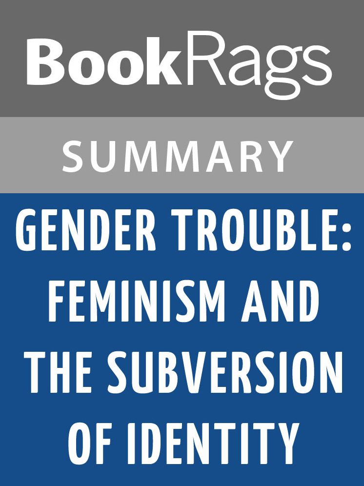 Gender Trouble: Feminism and the Subversion of Identity by Judith Butler l Summary & Study Guide