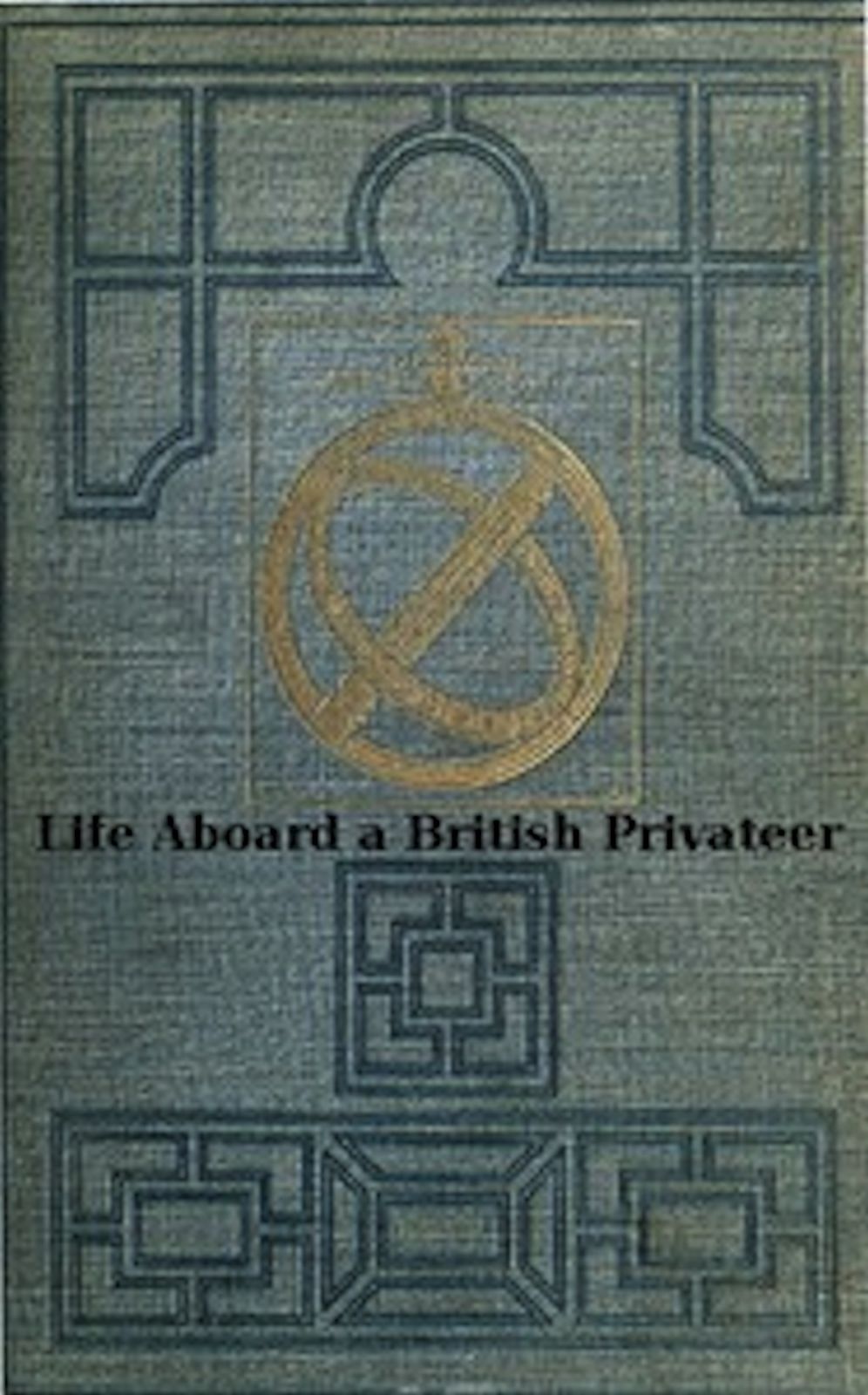 Life Aboard a British Privateer in the Time of Queen Anne (Illustrated)