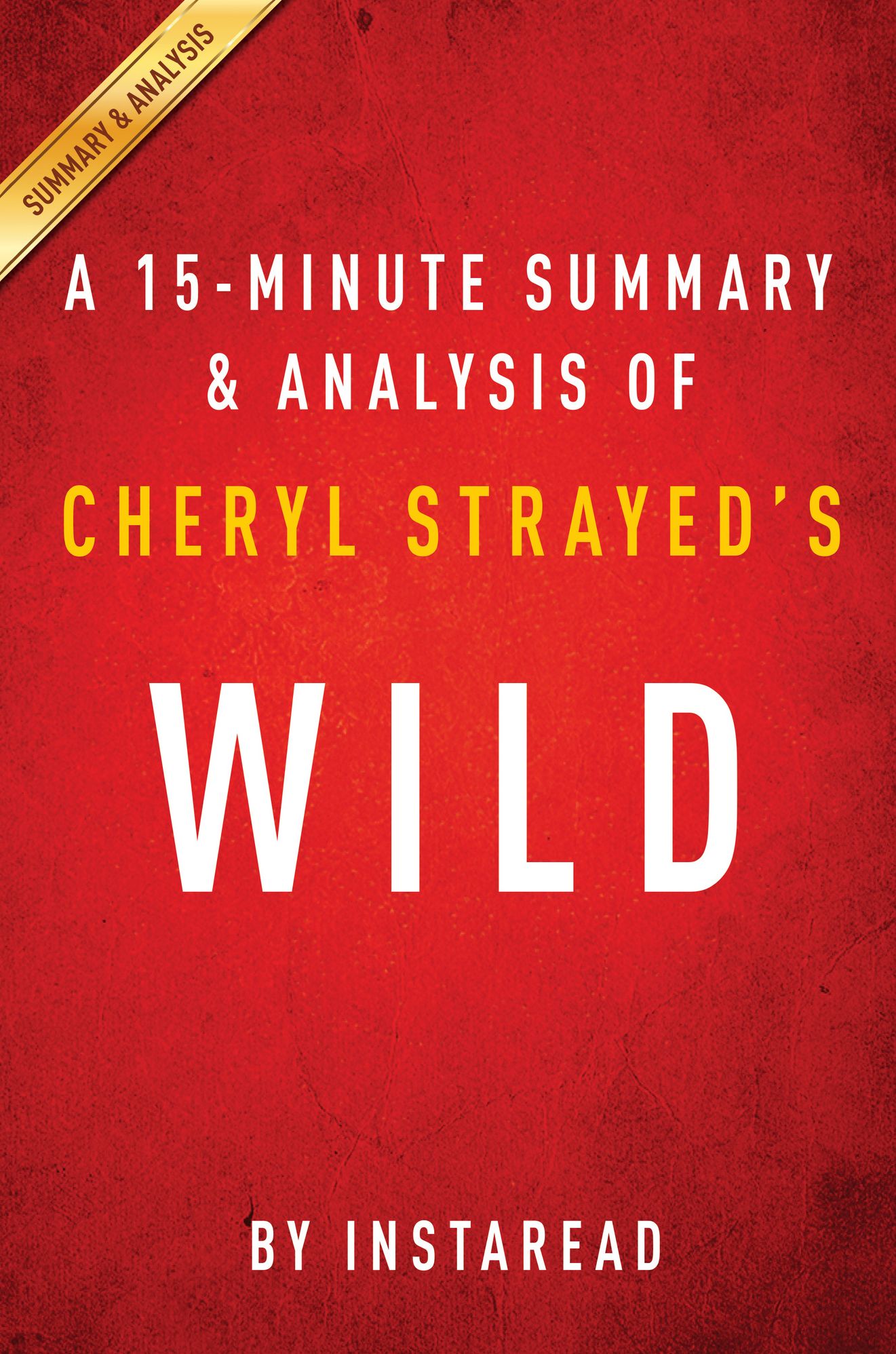 Wild by Cheryl Strayed - A 15-minute Summary & Analysis