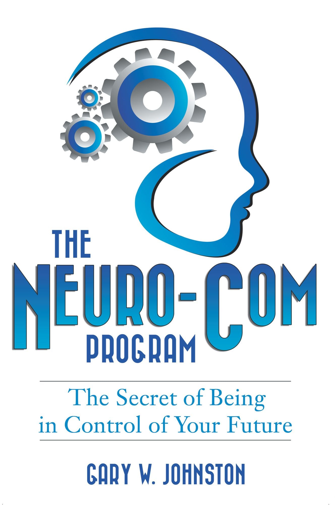 The Neuro-Com Program: The Secret of Being in Control of Your Future