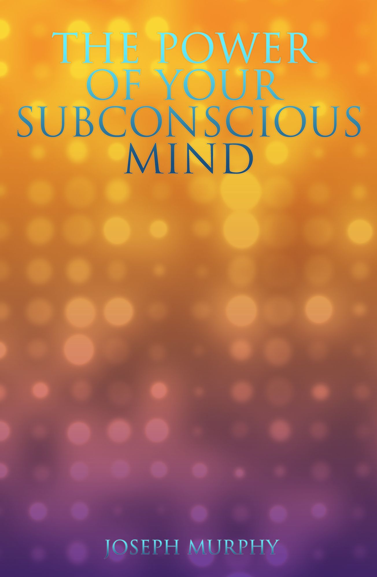 THE POWER OF YOUR SUBCONSCIOUS MIND
