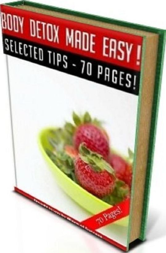 Secrets To Body Detox Made Easy - A Powerful Info-Packed Guide That Has Some Never-Seen-Before Tips And Tricks That Would Help You Get Rid Of The Toxins In Your Body!