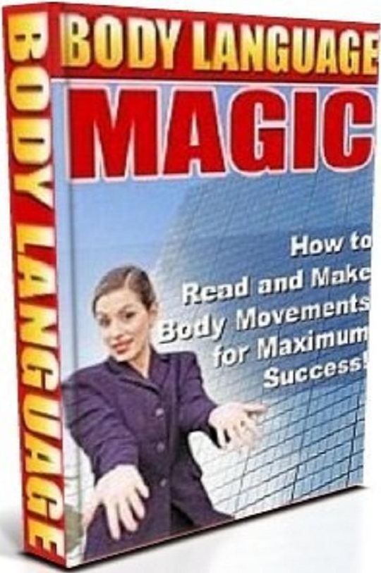 Best Secrets To Body Language Magic - It is the unspoken tool to a successful life.