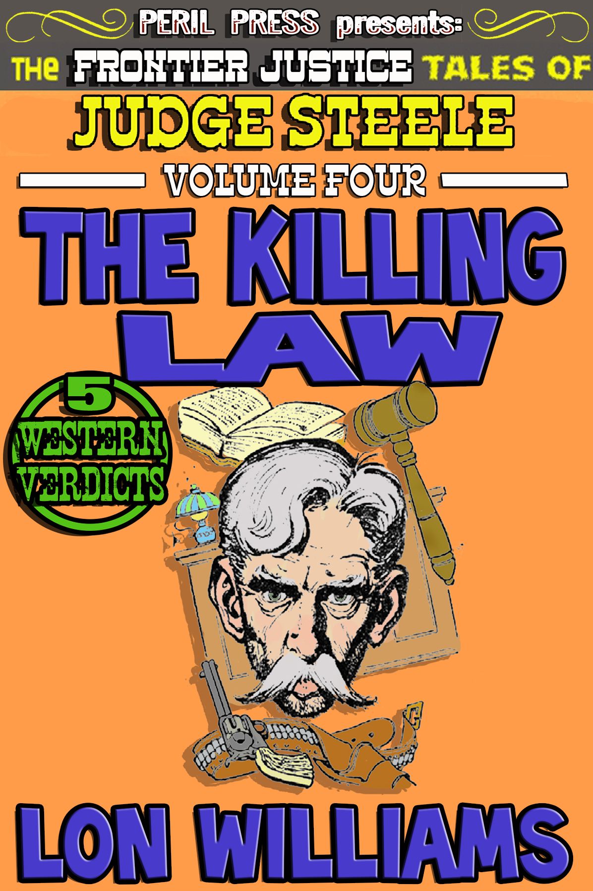The Killing Law - The Frontier Justice Tales of Judge Steele vol. 4