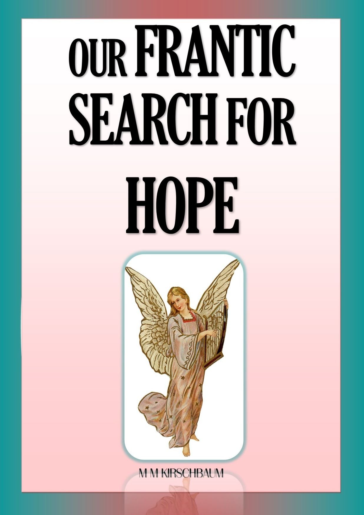 OUR FRANTIC SEARCH FOR HOPE