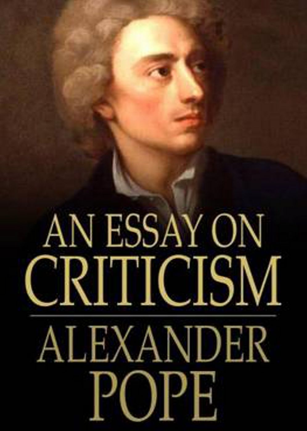 An Essay on Criticism: A Criticism, Non-fiction Classic By Alexander Pope! AAA+++