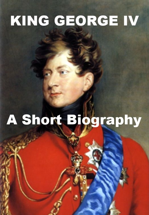 King George IV - A Short Biography