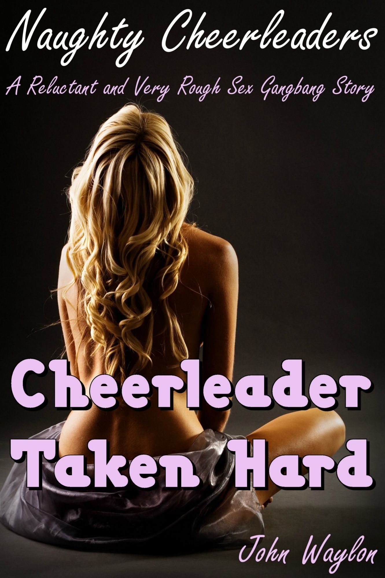 Cheerleader Taken Hard (A Reluctant and Very Rough Sex Gangbang Story)