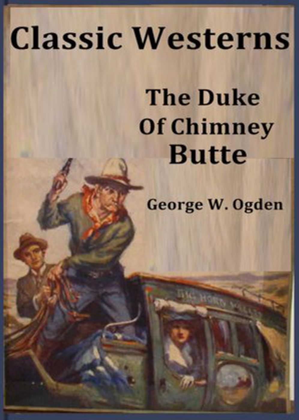The Duke of Chimney Butte: A Western, Romance Classic By George W. Ogden! AAA+++