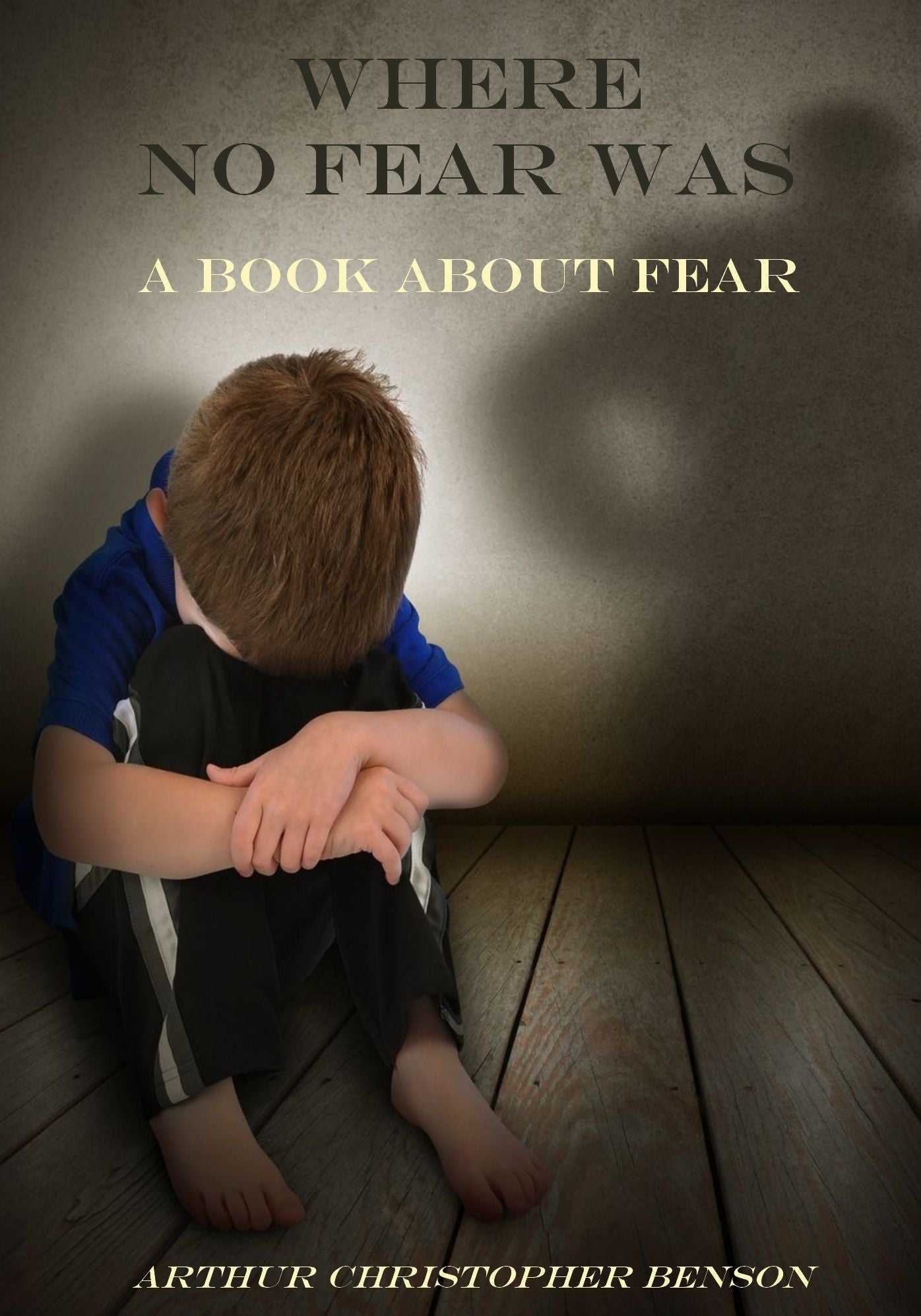 Where No Fear Was : A Book About Fear (Illustrated)