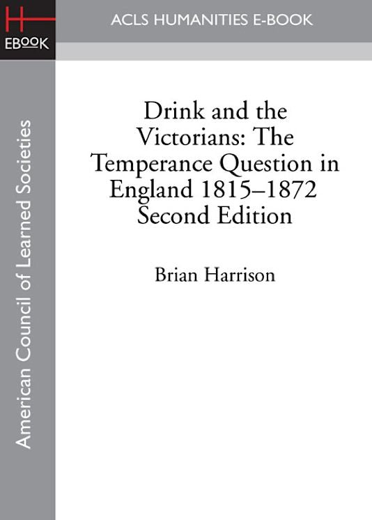 Drink and the Victorians: The Temperance Question in England, 1815-1872 (Second Edition)