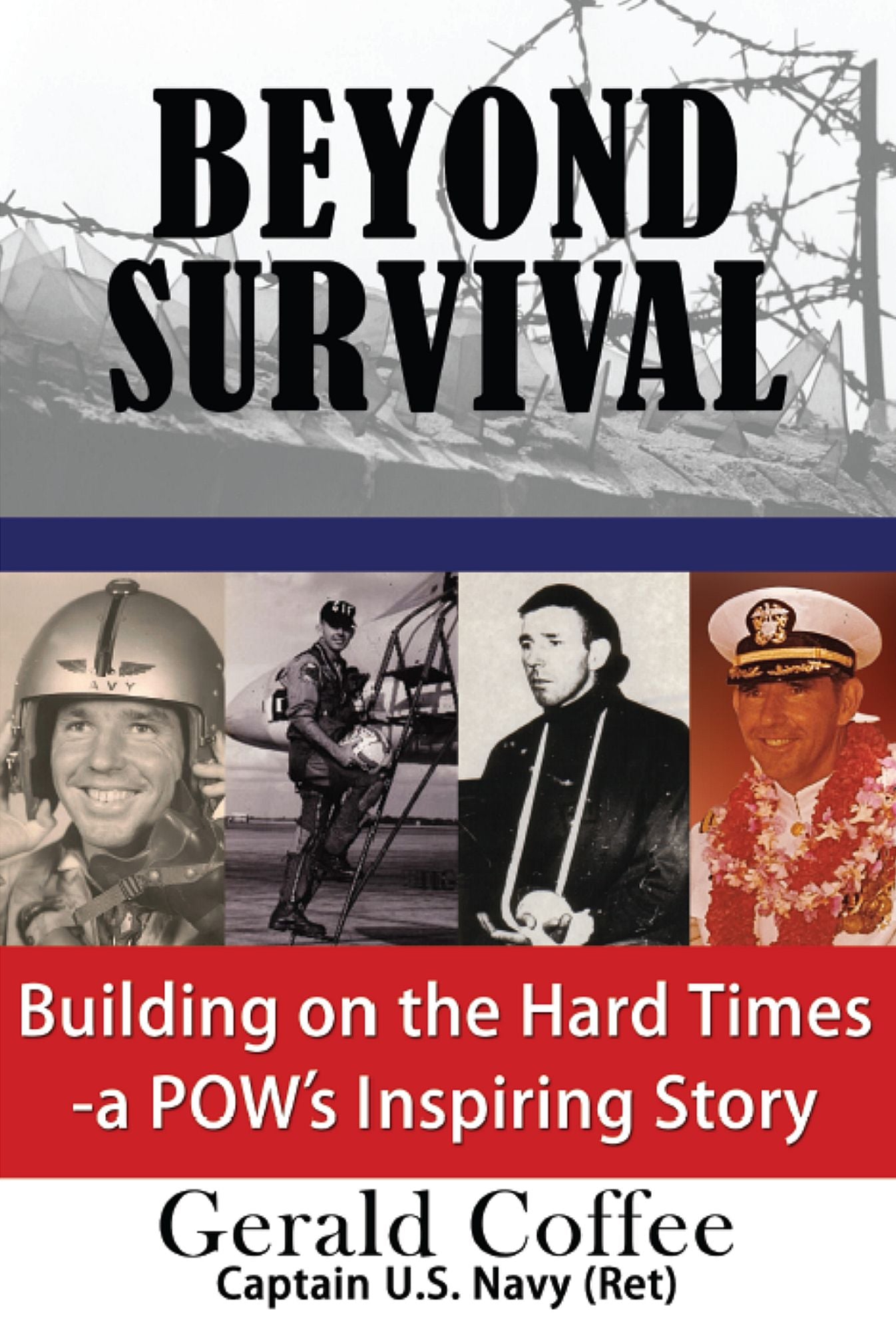 Beyond Survival: Building on the Hard Times - a POW's Inspiring Story