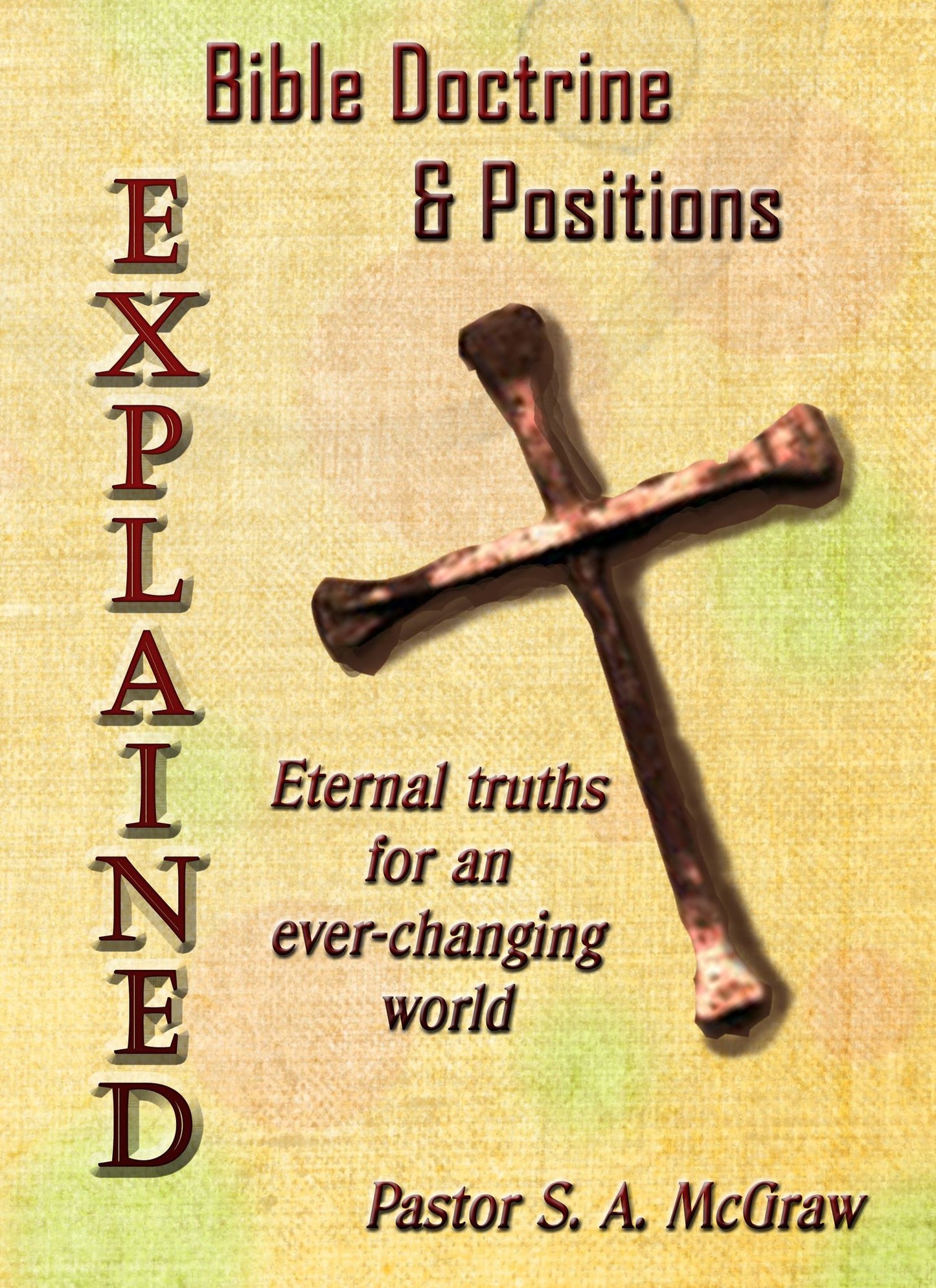 Bible Doctrines and Positions Explained: Eternal Truths for an Ever-Changing World