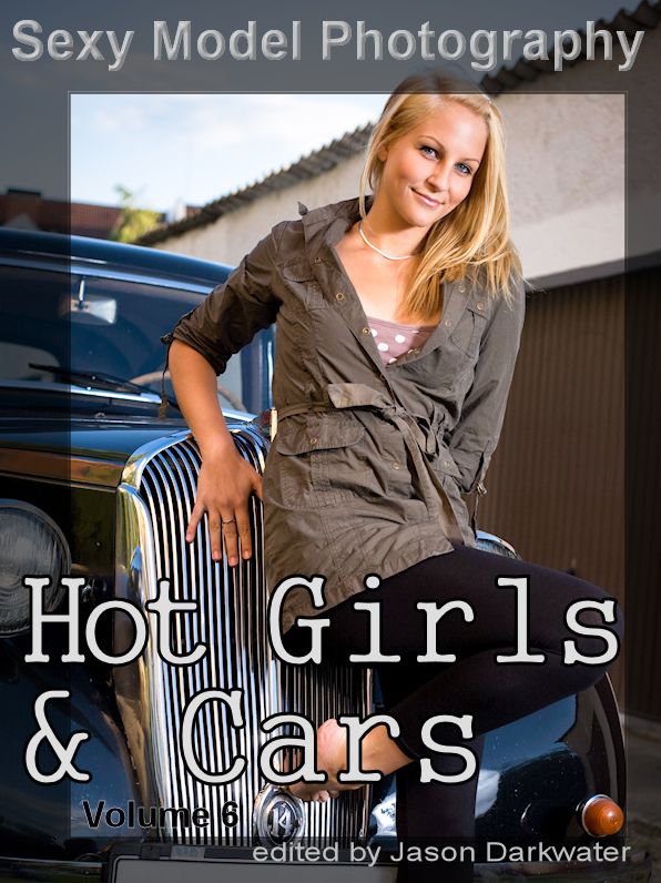 Hot Girls & Cars, Vol. 6: Photos, Pictures, Photographs of Sexy Girls, Models, Babes, & Women
