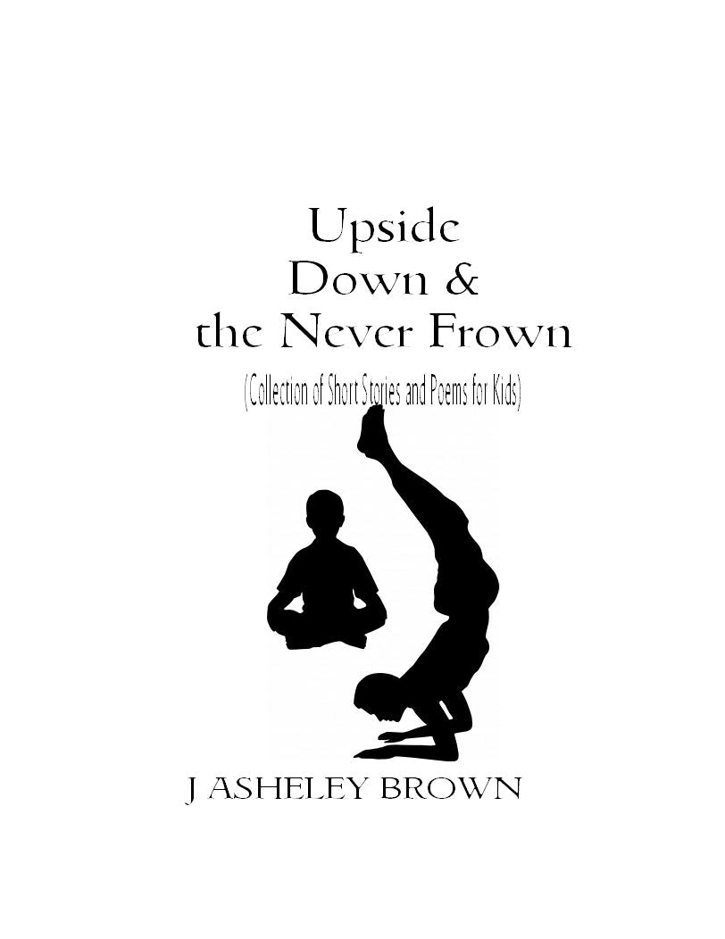 Upside Down & the Never Frown (Collection of Short Stories and Poems for Kids)