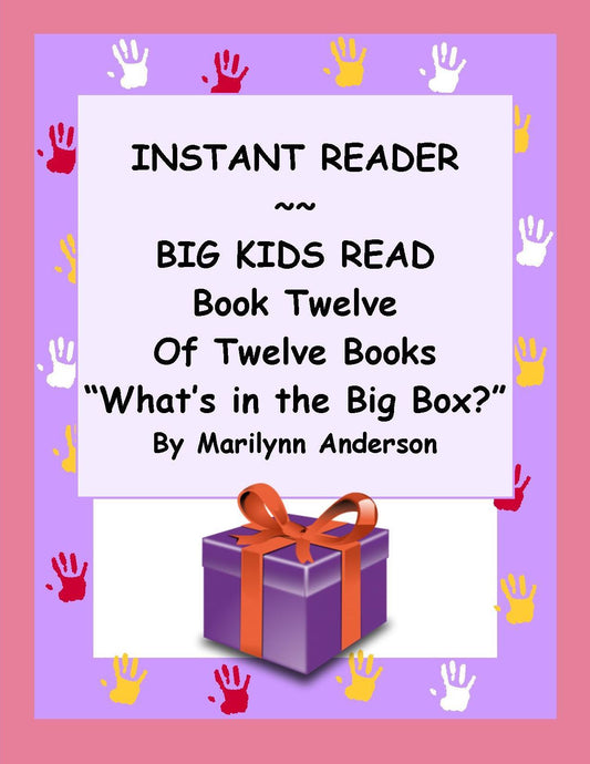 INSTANT READER ~~ Big Kids Read Book Twelve of Twelve Books: "WHAT'S IN THE BIG BOX?"