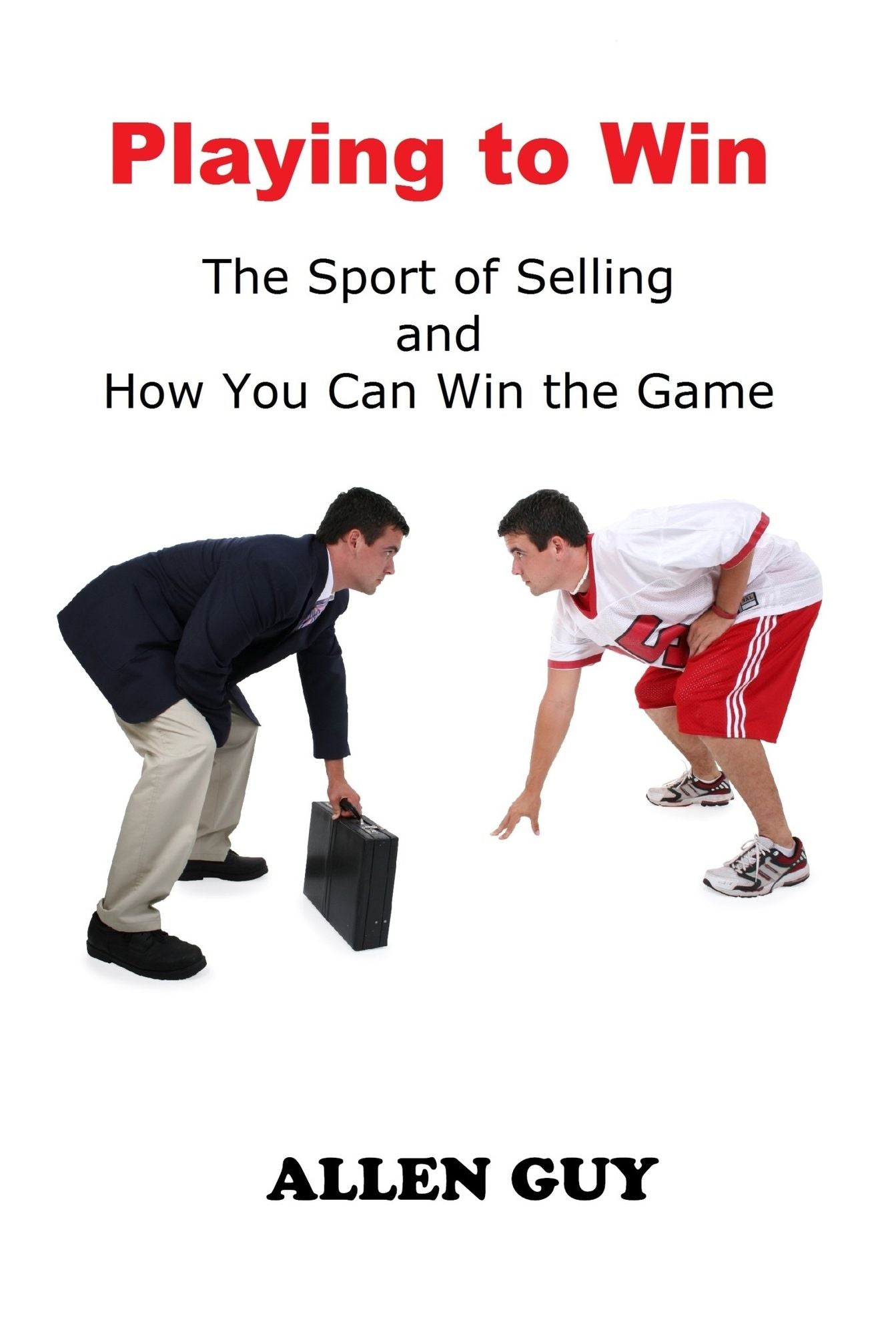 Playing to Win: The Sport of Selling and How You Can Win the Game