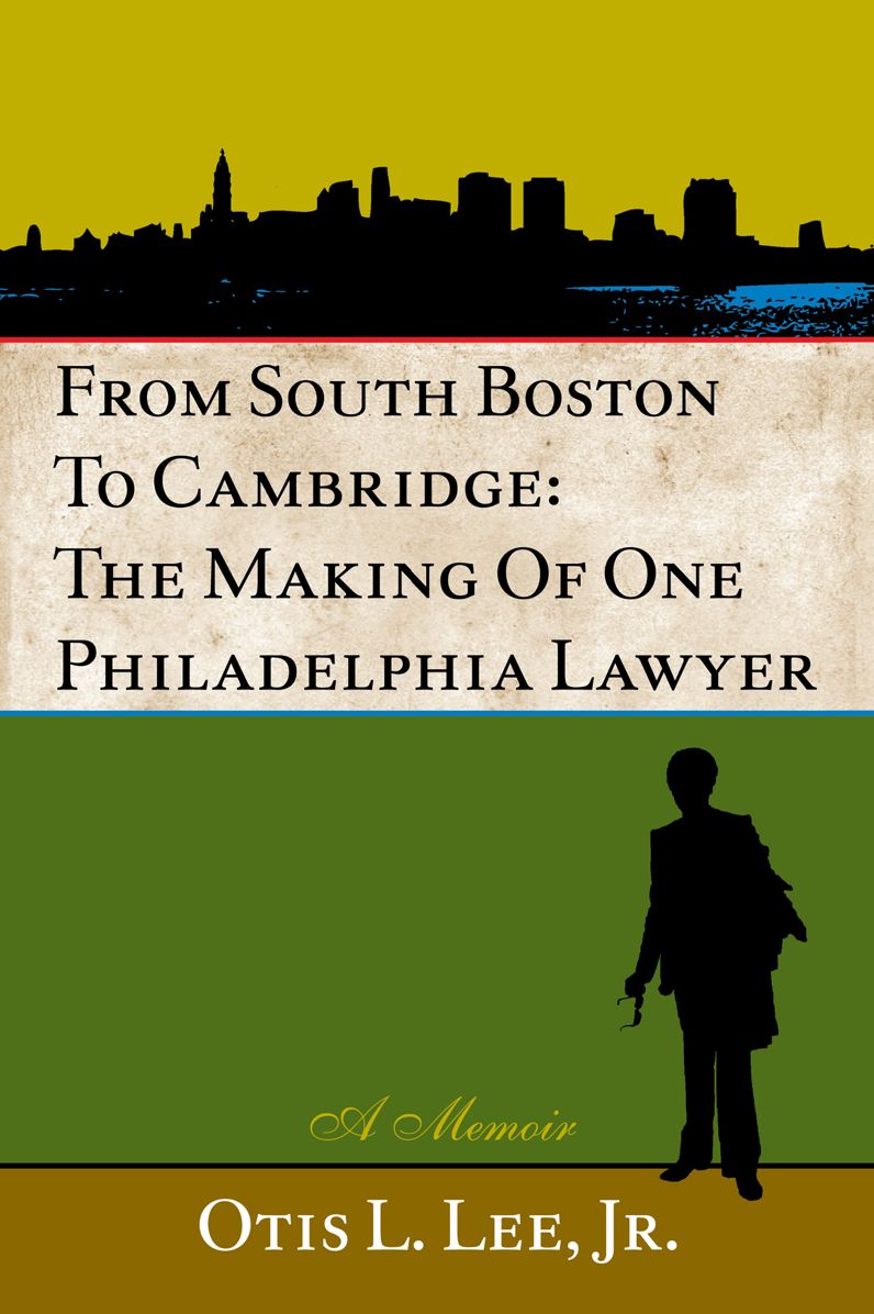 From South Boston to Cambridge: The Making of One Philadelphia Lawyer - A Memoir