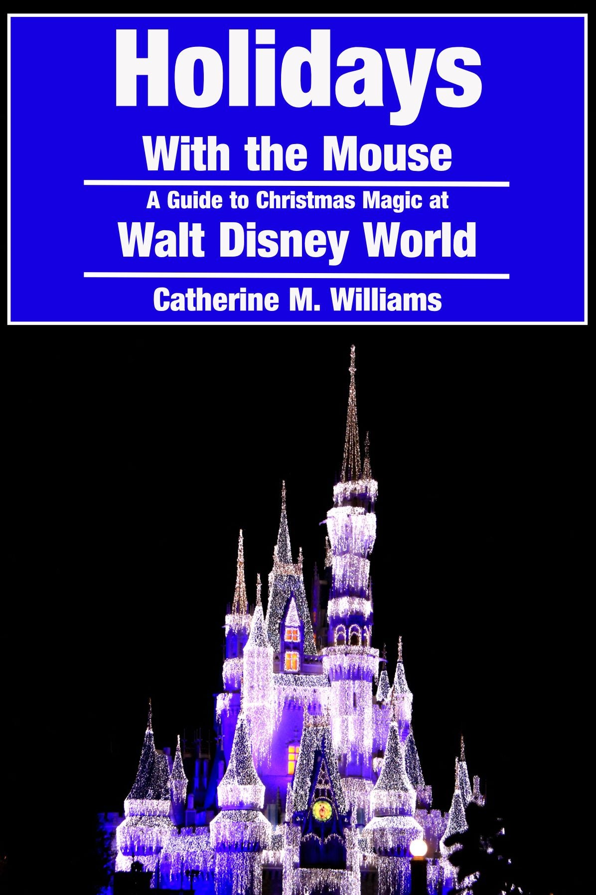 Holidays with the Mouse: A Guide to Christmas Magic at Walt Disney World