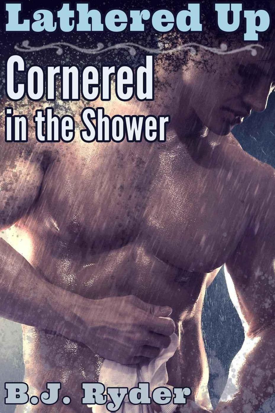 Lathered Up: Cornered in the Shower (Gay First Time Erotica)