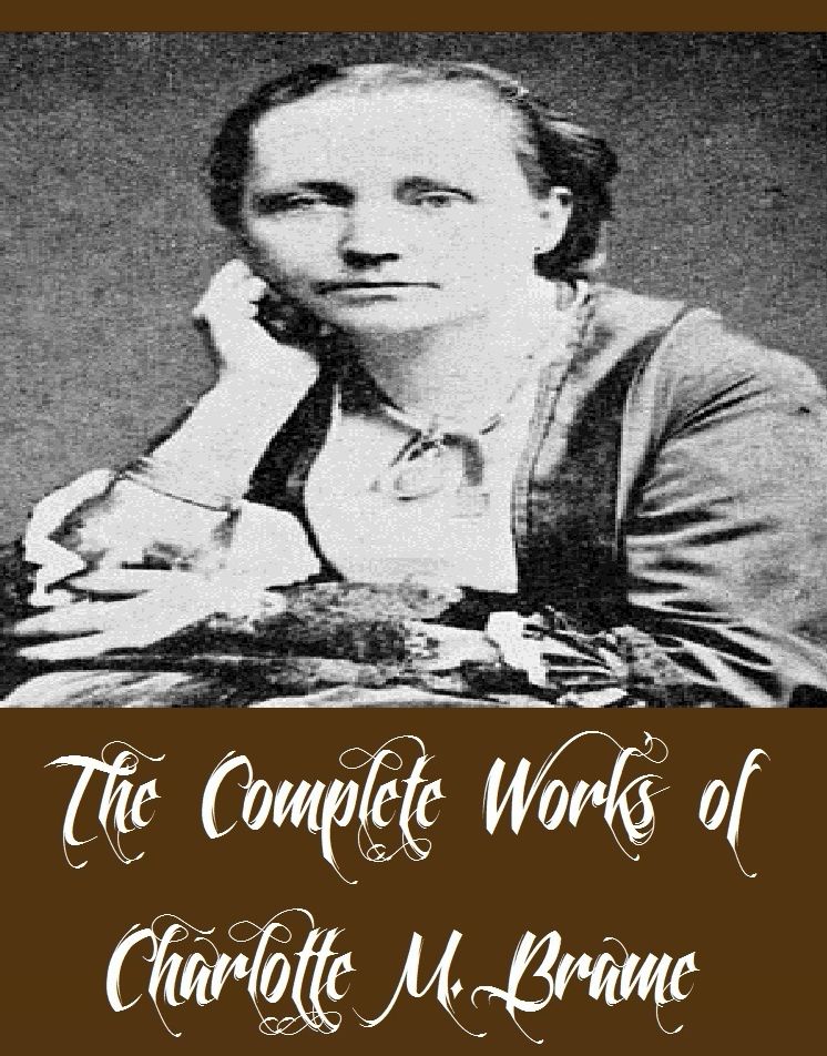 The Complete Works of Charlotte M. Brame (11 Complete Works of Charlotte M. Brame Including A Fair Mystery, A Mad Love, Dora Thorne, The Shadow of a Sin, Wife in Name Only, Love Works Wonders, My Mother's Rival, The Coquette's Victim And More)