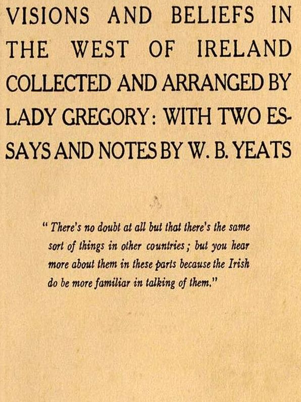 Visions and Beliefs in the West of Ireland Collected and Arranged by Lady Gregory: With Two Essays and Notes by W. B. Yeats, First Series and Second Series