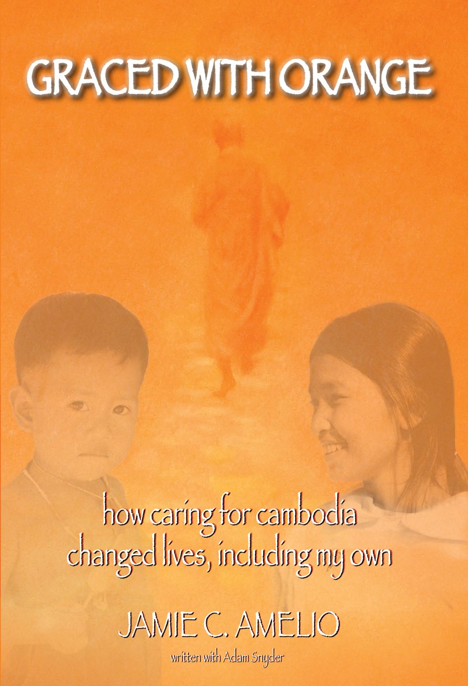 Graced With Orange: How Caring for Cambodia Changed Lives, Including My Own