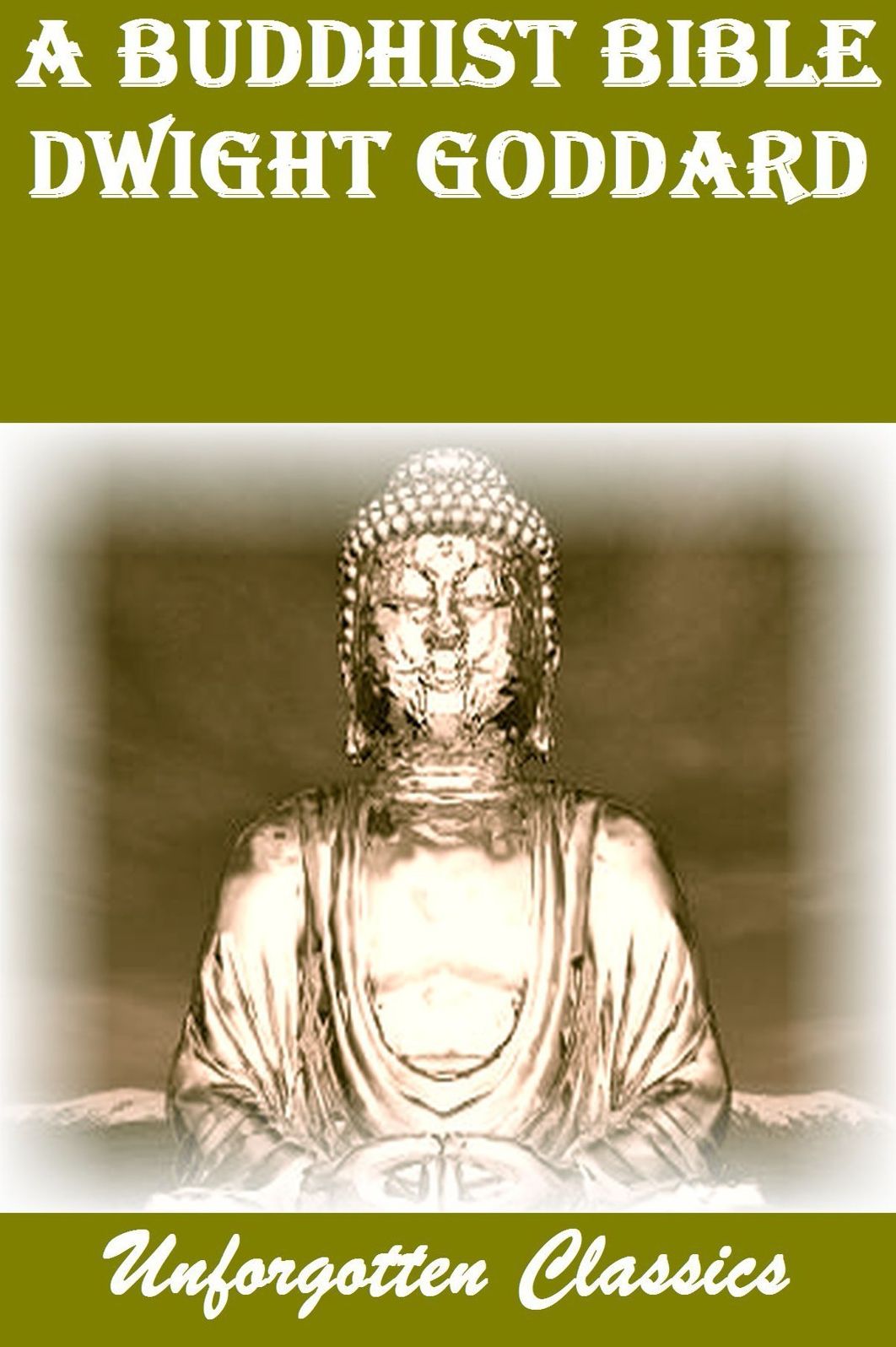 A BUDDHIST BIBLE BY DWIGHT GODDARD