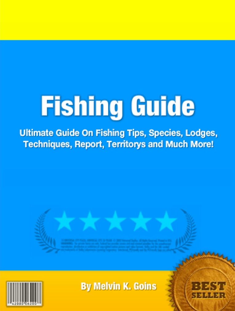 Fishing Guide: Ultimate Guide On Fishing Tips, Species, Lodges, Techniques, Report, Territorys and Much More!