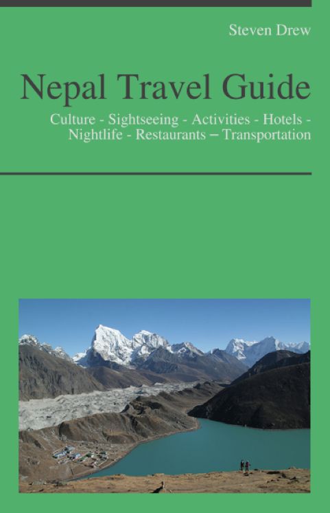 Nepal Travel Guide: Culture - Sightseeing - Activities - Hotels - Nightlife - Restaurants – Transportation