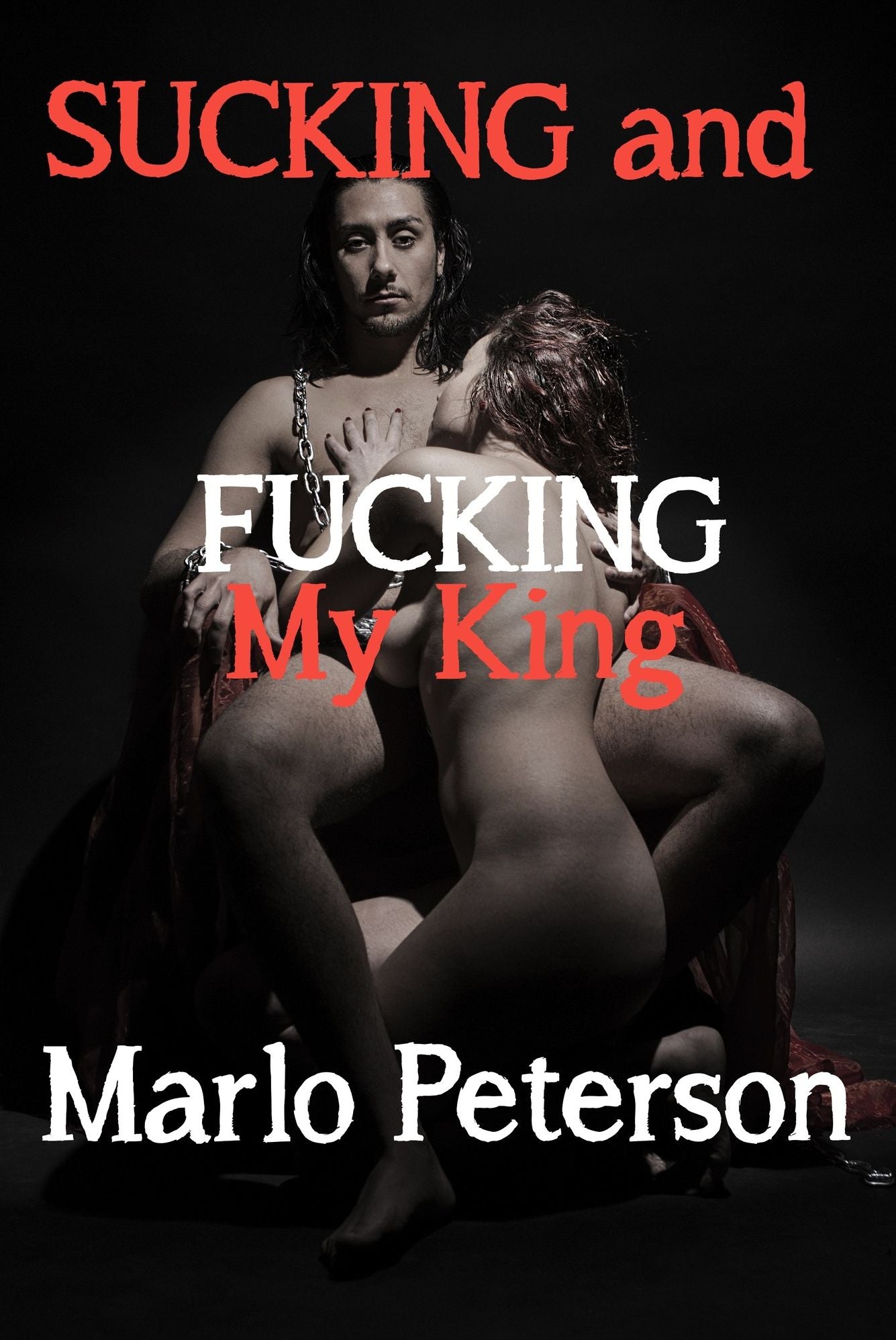 Sucking and Fucking My King (Domination and Submission Erotic Romance)