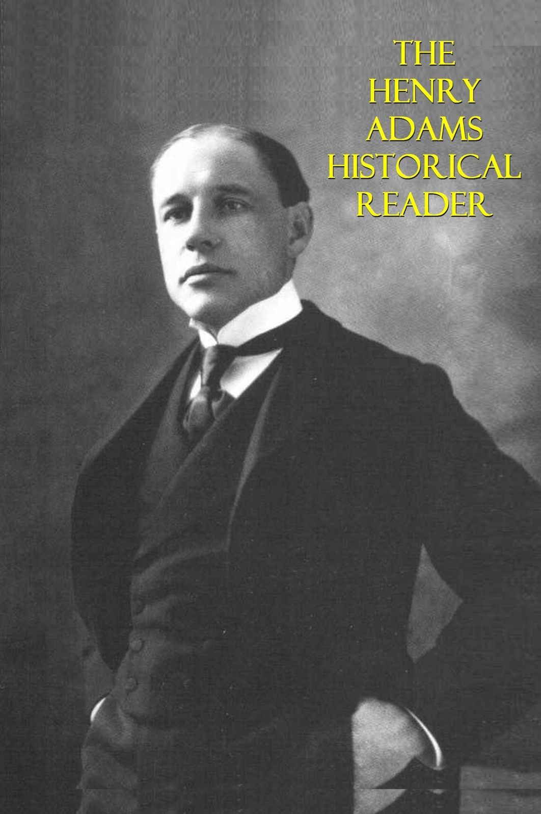 The Henry Adams Historical Reader