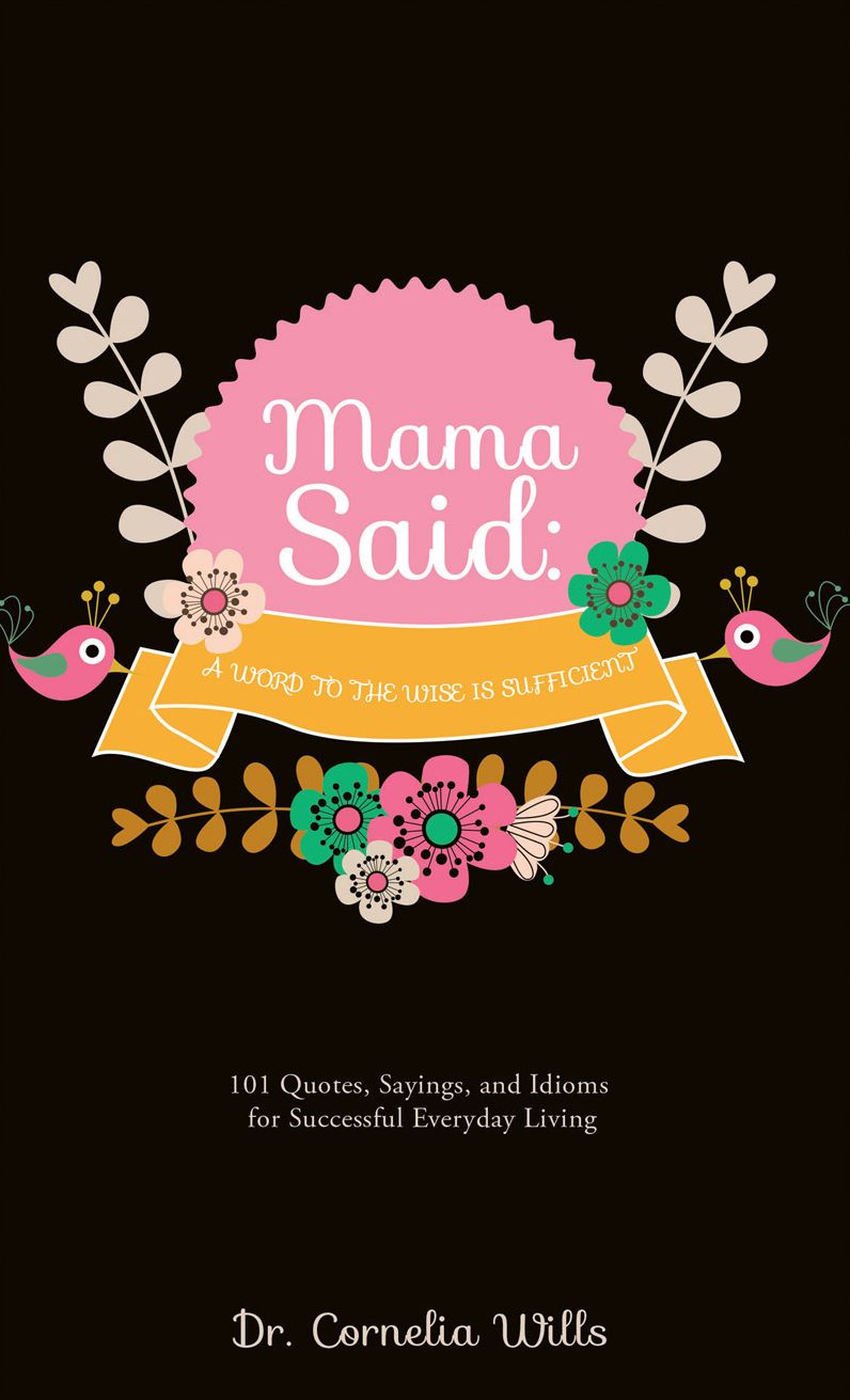 MAMA SAID: A WORD TO THE WISE IS SUFFICIENT