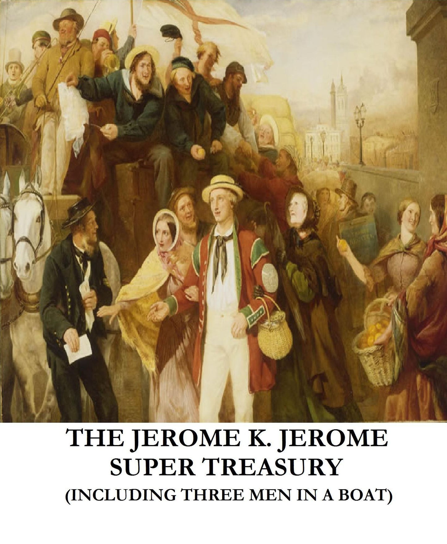 The Jerome K. Jerome Super Treasury (Including Three Men In A Boat)