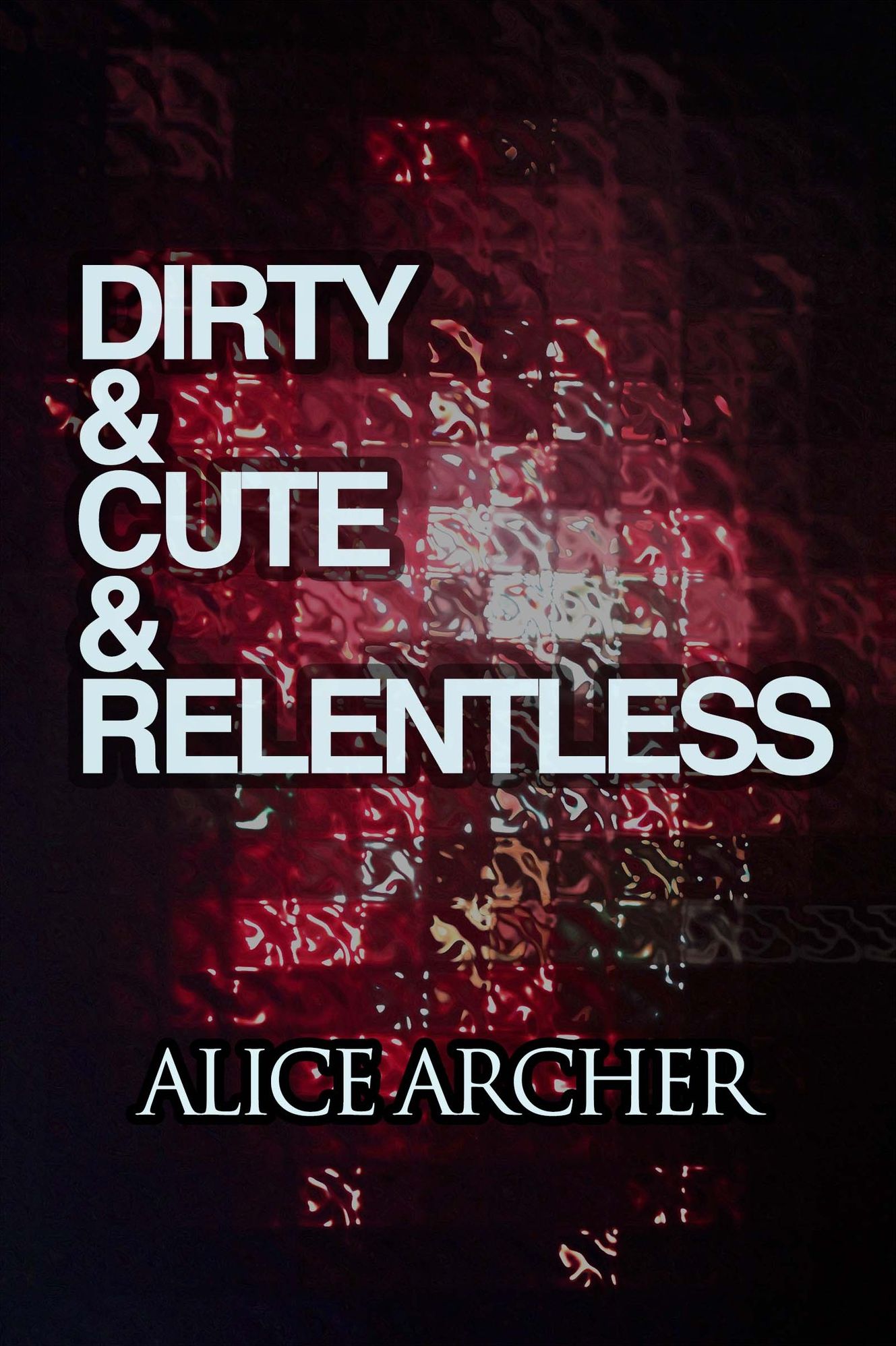 Dirty & Cute & Relentless