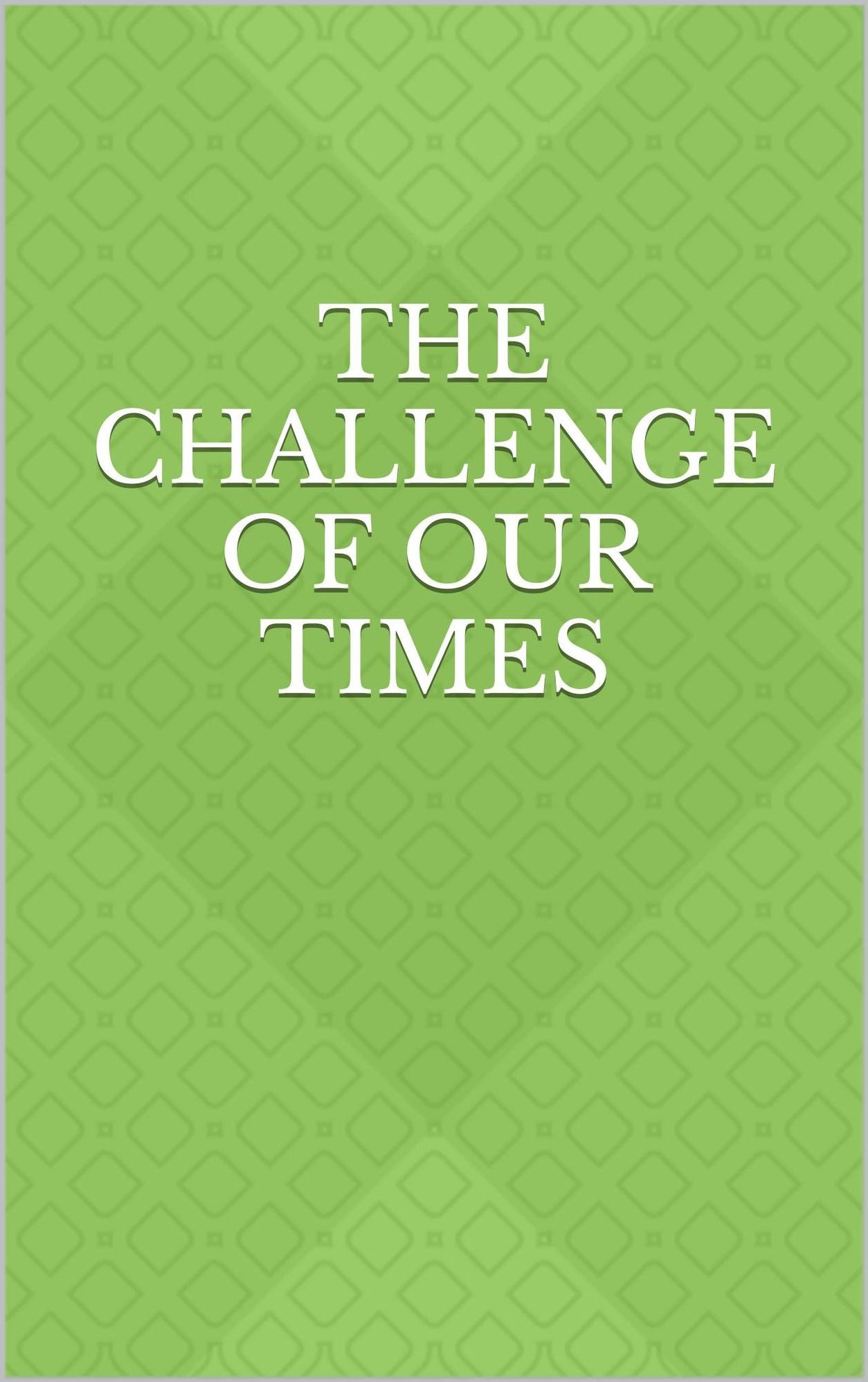 The Challenge of Our Times
