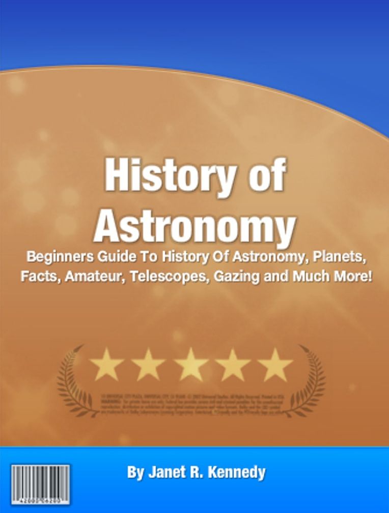 History of Astronomy: Beginners Guide To History Of Astronomy, Planets, Facts, Amateur, Telescopes, Gazing and Much More!