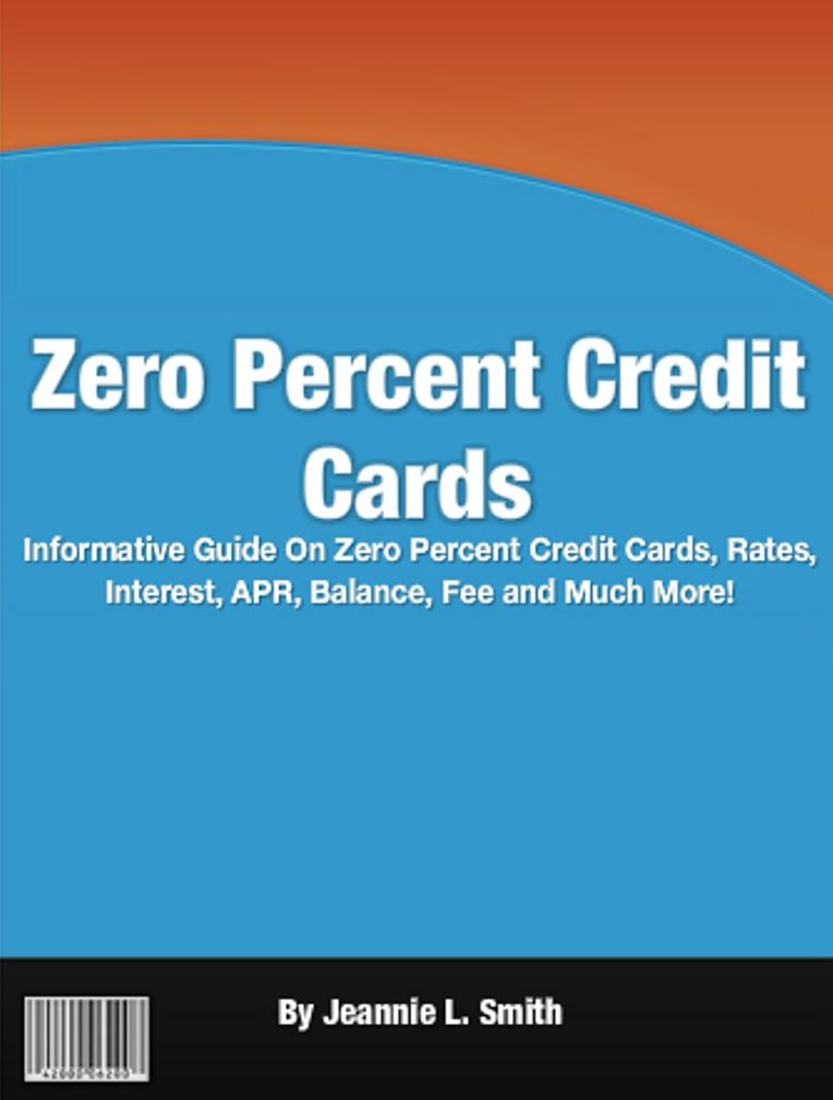 Zero Percent Credit Cards: Informative Guide On Zero Percent Credit Cards, Rates, Interest, APR, Balance, Fee and Much More!