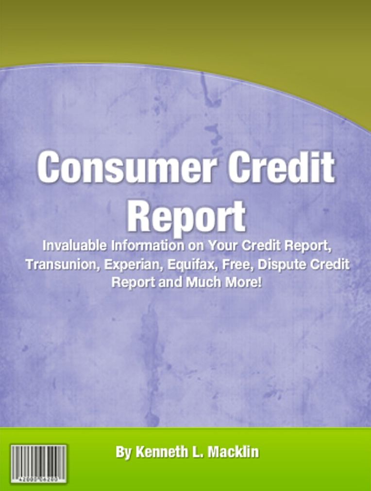 Consumer Credit Report: Invaluable Information on Your Credit Report, Transunion, Experian, Equifax, Free, Dispute Credit Report and Much More!