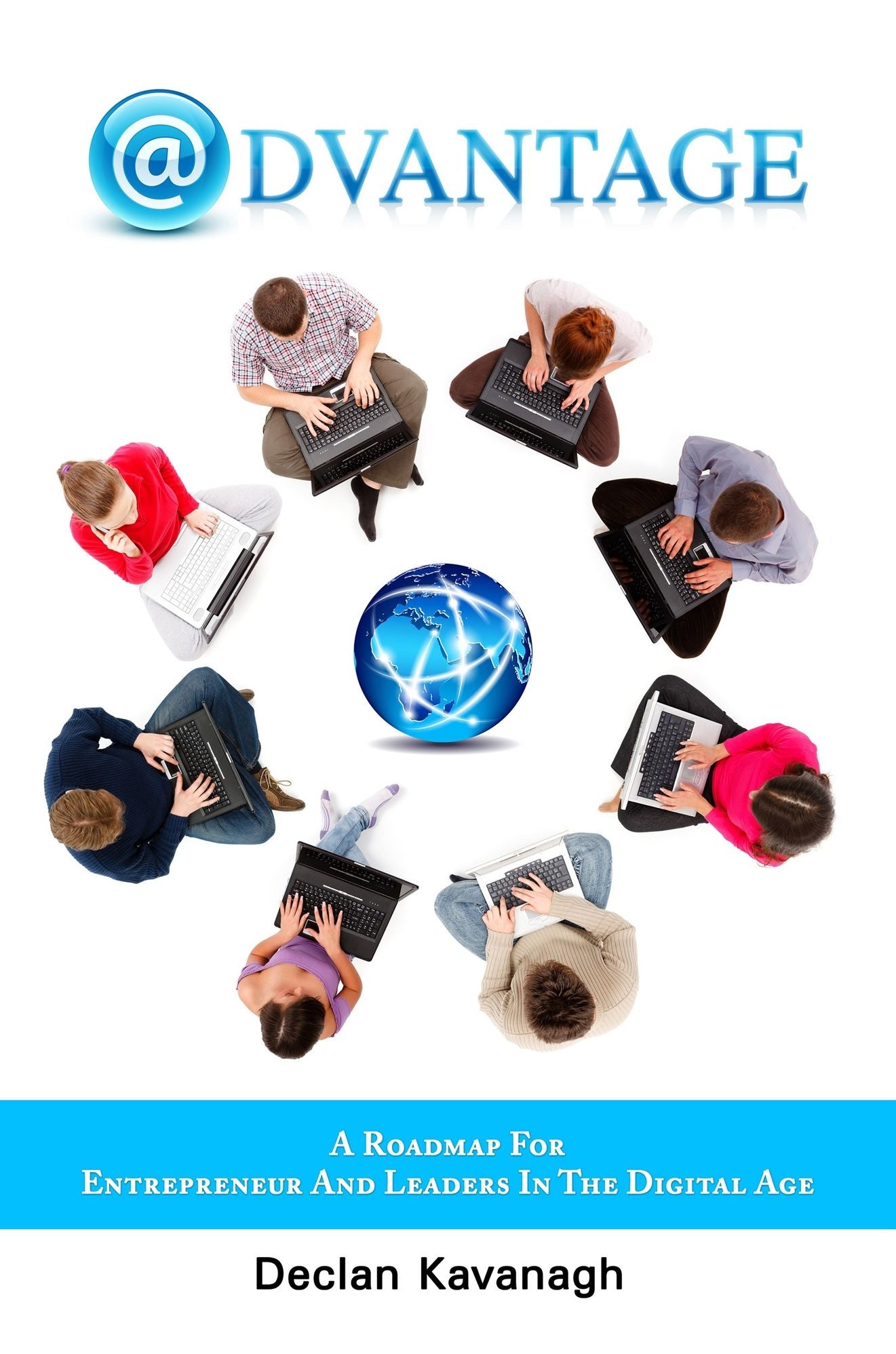 Advantage "A Roadmap for Entrepreneurs and Leaders in the Digital Age"