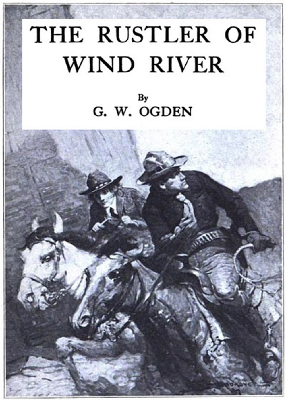 The Rustler of Wind River: A Western Classic By George W. Ogden! AAA+++