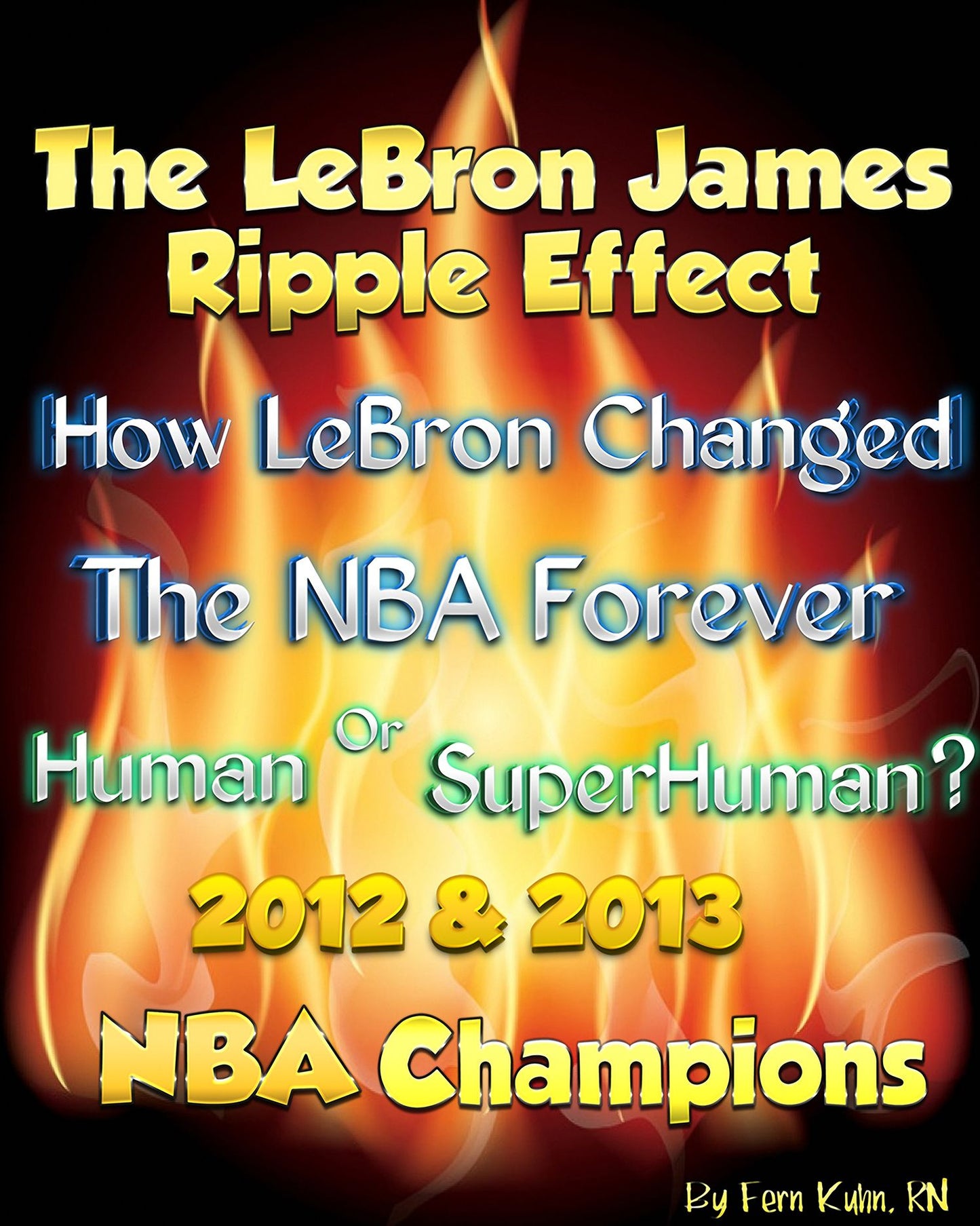 The LeBron James Ripple Effect--How LeBron Changed the NBA Forever--Human or SuperHuman?