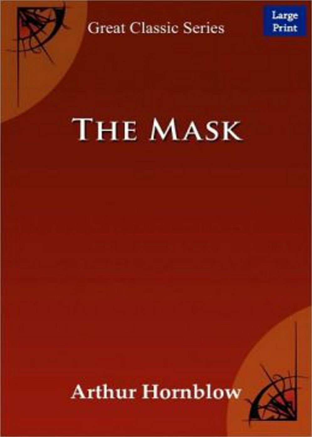 The Mask: A Story of Love and Adventure! A Romance, Adventure Classic By Arthur Hornblow! AAA+++
