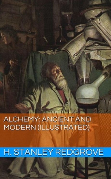 Alchemy: Ancient and Modern (Illustrated)